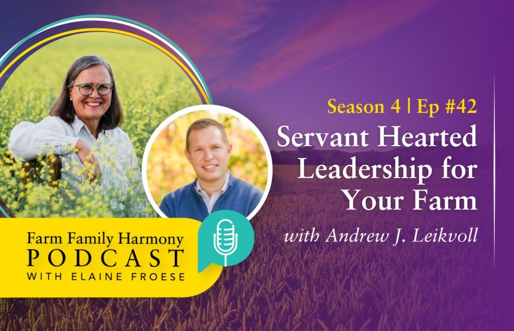 42: Servant Hearted Leadership for Your Farm