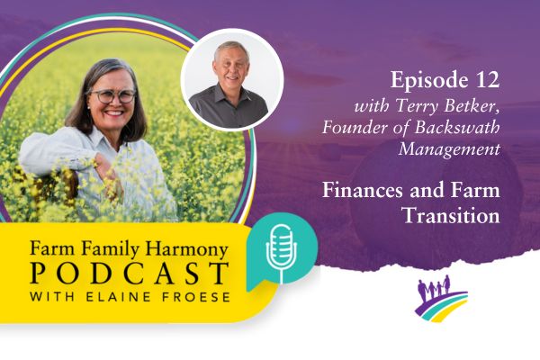 12: Finances and Farm Transition with Terry Betker President and Founder of Backswath Management