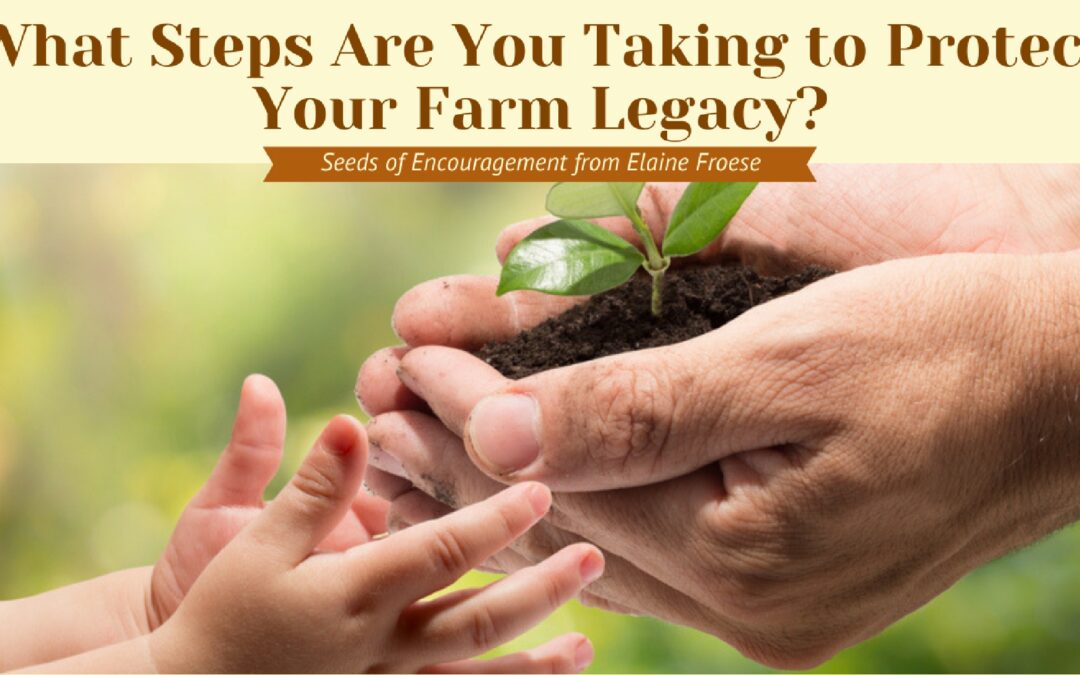 What Steps Are You Taking to Protect Your Farm Legacy?
