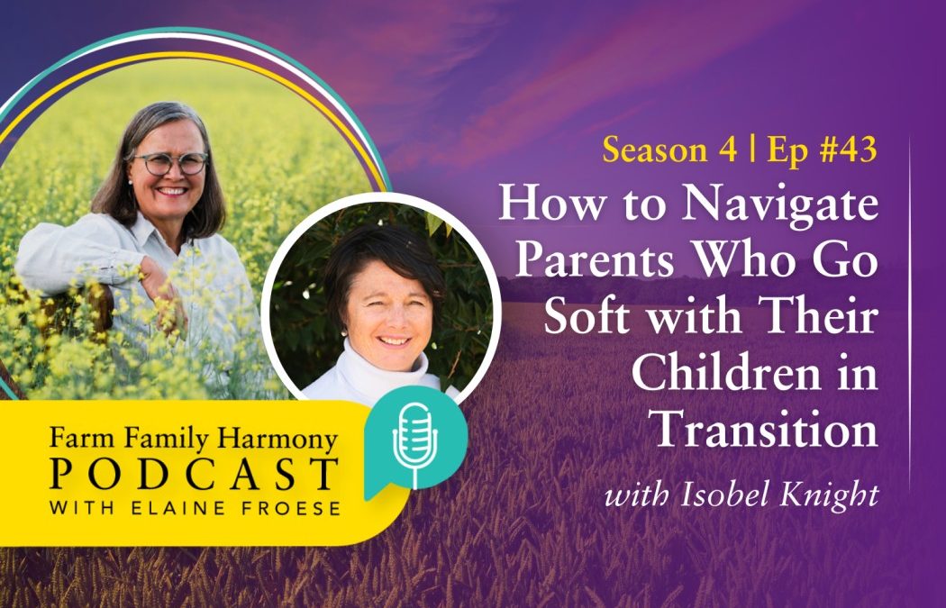43: How to Navigate Parents Who Go Soft with Their Children in Transition