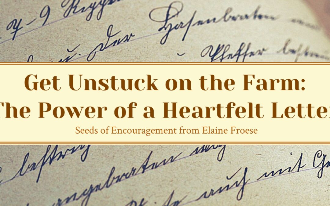 Get Unstuck on the Farm: The Power of a Heartfelt Letter