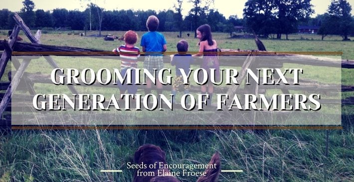 GROOMING YOUR NEXT GENERATION OF FARMERS