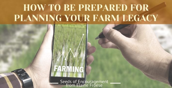 How to be Prepared for Planning Your Farm Legacy