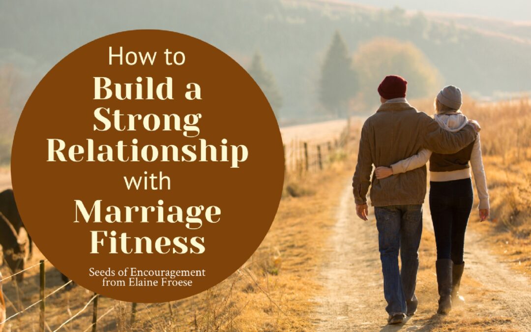 How to Build a Strong Relationship: Marriage Fitness for Farm Couples