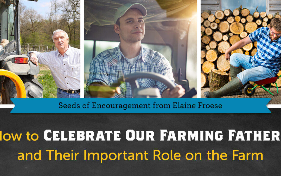 How to Celebrate Our Farming Fathers and Their Important Role on the Farm