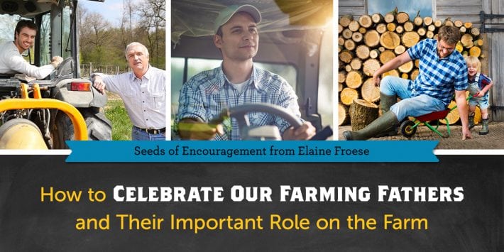 How to Celebrate Our Farming Fathers and Their Important Role on the Farm