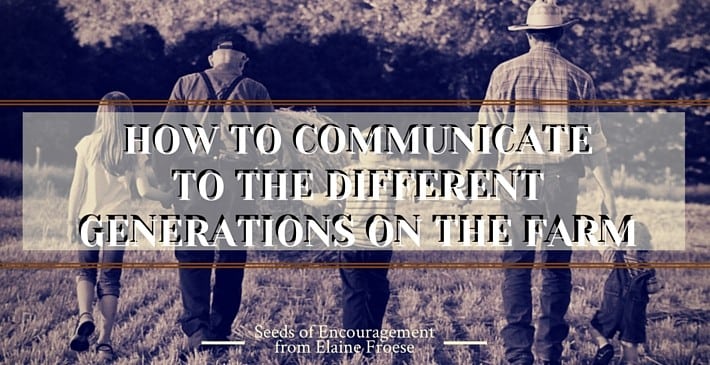 How To Communicate To The Different Generations On The Farm