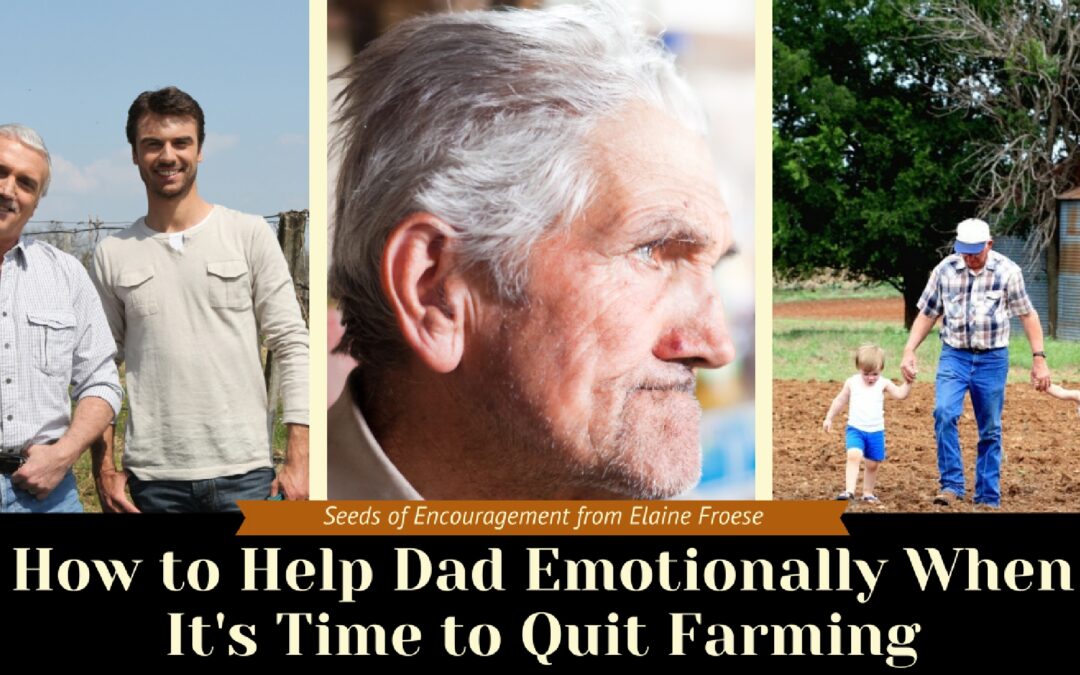 How to Help Dad Emotionally When It’s Time to Quit Farming