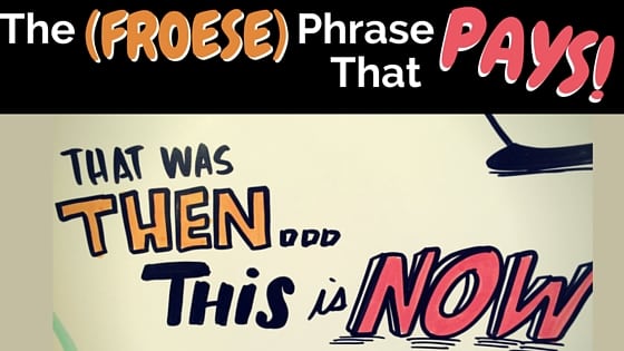 The Froese (Phrase) That Pays!