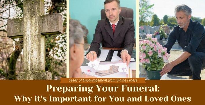 Preparing Your Funeral: Why it's Important for You and Loved Ones