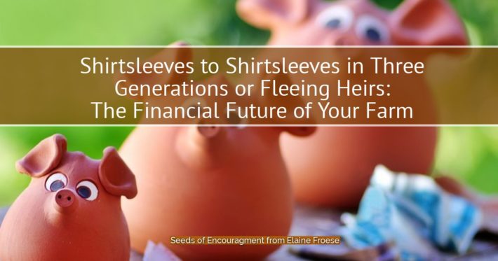 Shirtsleeves to Shirtsleeves in Three Generations or Fleeing Heirs: The Financial Future of Your Farm