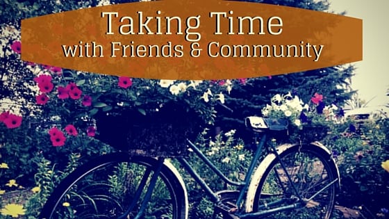 The Importance of Taking Time with Friends and Community