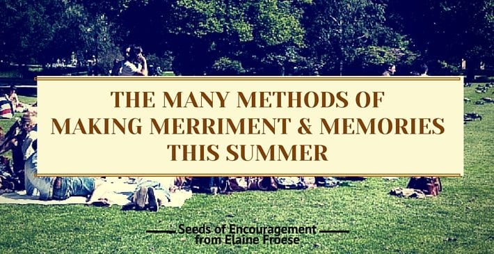 The Many Methods of Making Merriment & Memories This Summer
