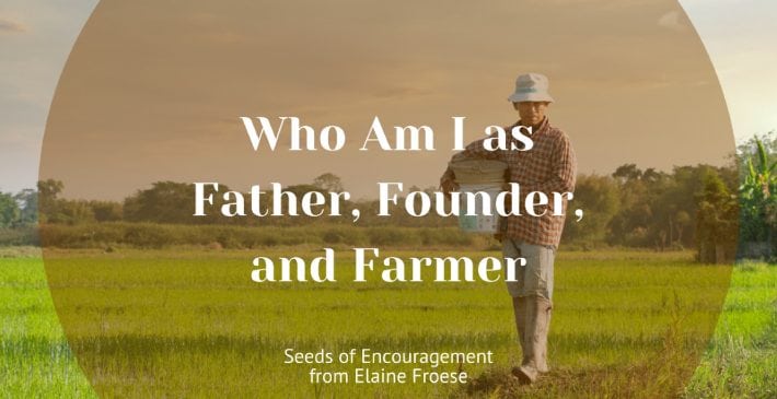 Who Am I as Father, Founder, and Farmer
