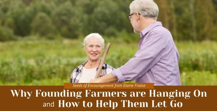 Why Founding Farmers are Hanging On and How to Help Them Let Go