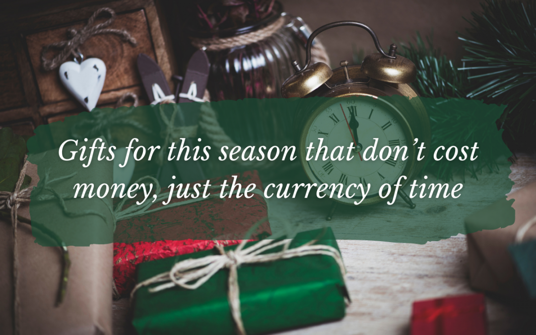 Gifts for this season that don’t cost money, just the currency of time